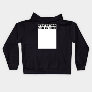 It's My Birthday Sign My Shirt Kids Hoodie